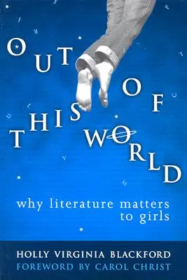Out of This World: De ce literatura este importantă pentru fete - Out of This World: Why Literature Matters to Girls