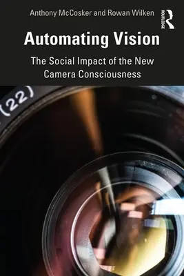 Automatizarea vederii: Impactul social al noii conștiințe a camerei - Automating Vision: The Social Impact of the New Camera Consciousness