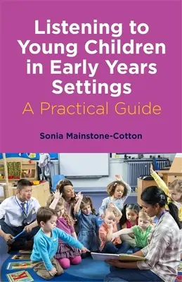 Listening to Young Children in Early Years Settings: Un ghid practic - Listening to Young Children in Early Years Settings: A Practical Guide