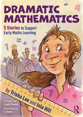 Dramatic Mathematics: 5 povești pentru sprijinirea învățării timpurii a matematicii - Dramatic Mathematics: 5 Stories to Support Early Maths Learning