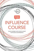 Curs de influență - Călătoria ta în inima lui Dumnezeu pentru o bună guvernare - Influence Course - Your Journey into God's Heart for Good Governance