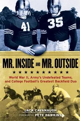 Mr. Inside and Mr. Outside: Al Doilea Război Mondial, echipele neînvinse ale Armatei și cel mai mare duo din fotbalul universitar - Mr. Inside and Mr. Outside: World War II, Army's Undefeated Teams, and College Football's Greatest Backfield Duo