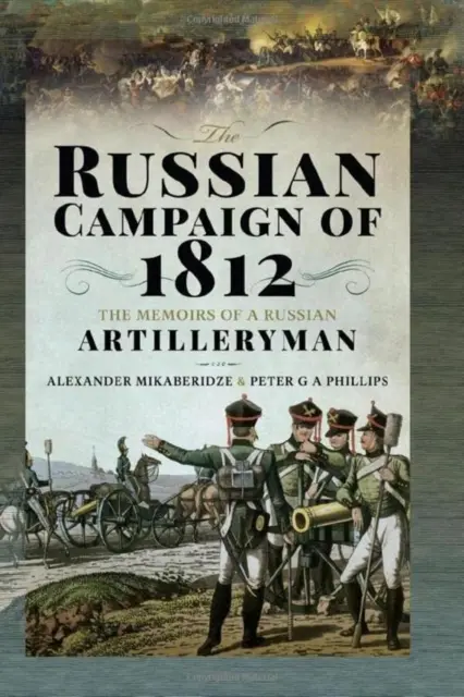 Campania rusă din 1812: Memoriile unui artilerist rus (The Memoirs of a Russian Artilleryman) - The Russian Campaign of 1812: The Memoirs of a Russian Artilleryman