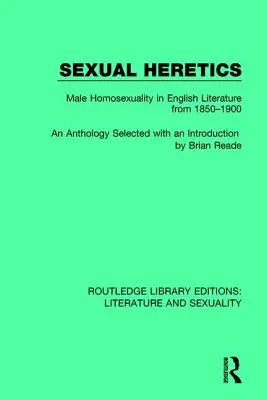 Eretici sexuali: Homosexualitatea masculină în literatura engleză din 1850-1900 - Sexual Heretics: Male Homosexuality in English Literature from 1850-1900