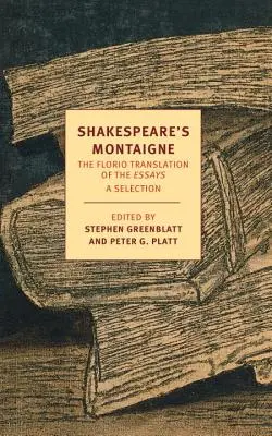 Shakespeare's Montaigne: Traducerea Florio a eseurilor - Shakespeare's Montaigne: The Florio Translation of the Essays