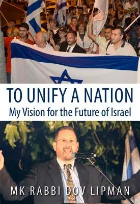 Pentru a unifica o națiune: Viziunea mea pentru viitorul Israelului - To Unify a Nation: My Vision for the Future of Israel