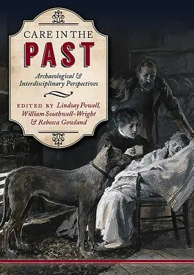 Îngrijirea în trecut: Perspective arheologice și interdisciplinare - Care in the Past: Archaeological and Interdisciplinary Perspectives