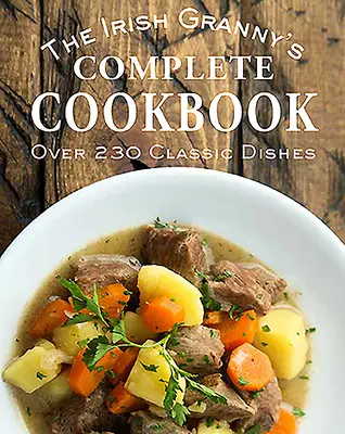 Cartea de bucate a bunicii irlandeze (The Irish Granny's Complete Cookbook) - The Irish Granny's Complete Cookbook
