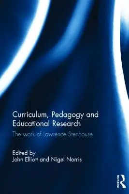Curriculum, pedagogie și cercetare educațională: Opera lui Lawrence Stenhouse - Curriculum, Pedagogy and Educational Research: The Work of Lawrence Stenhouse
