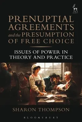Acordurile prenupțiale și prezumția de liberă alegere: probleme de putere în teorie și practică - Prenuptial Agreements and the Presumption of Free Choice: Issues of Power in Theory and Practice