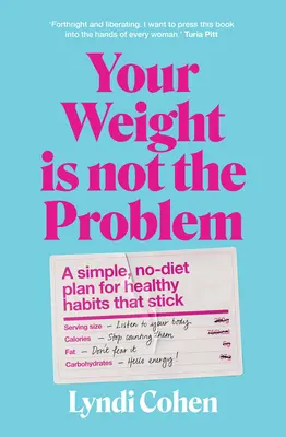 Greutatea ta nu este problema: Un plan simplu, fără dietă, pentru obiceiuri sănătoase care rămân - Your Weight Is Not the Problem: A Simple, No-Diet Plan for Healthy Habits That Stick