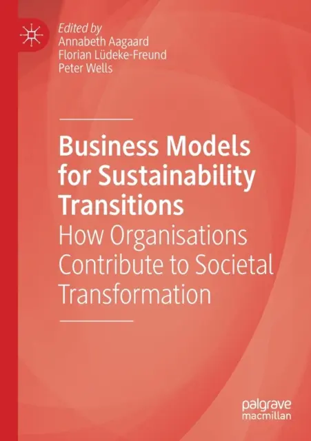 Modele de afaceri pentru tranziții durabile: Cum contribuie organizațiile la transformarea societății - Business Models for Sustainability Transitions: How Organisations Contribute to Societal Transformation