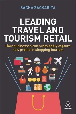 Leading Travel and Tourism Retail: Cum pot întreprinderile să obțină în mod durabil noi profituri în turismul de cumpărături - Leading Travel and Tourism Retail: How Businesses Can Sustainably Capture New Profits in Shopping Tourism