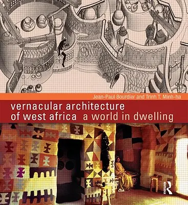Vernacular Architecture of West Africa: O lume în locuințe - Vernacular Architecture of West Africa: A World in Dwelling