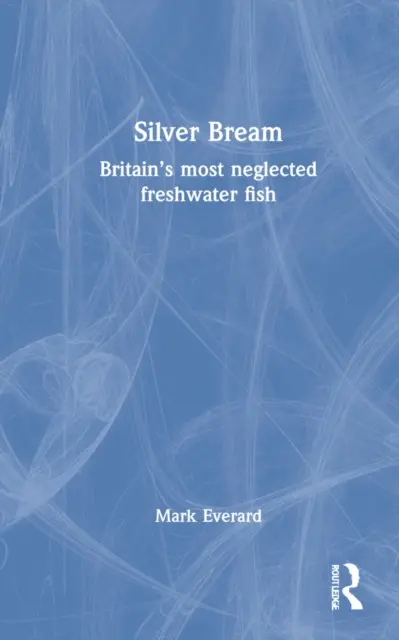 Dorada argintie: Cel mai neglijat pește de apă dulce din Marea Britanie - Silver Bream: Britain's Most Neglected Freshwater Fish