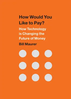 Cum ați dori să plătiți? How Technology Is Changing the Future of Money - How Would You Like to Pay?: How Technology Is Changing the Future of Money