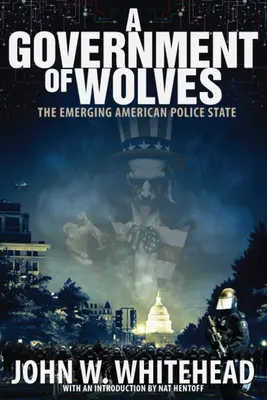 Un guvern de lupi: Statul polițienesc american emergent - A Government of Wolves: The Emerging American Police State