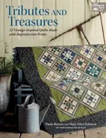 Tributuri și comori - 12 cuverturi de epocă realizate cu reproduceri de imprimeuri - Tributes and Treasures - 12 Vintage-Inspired Quilts Made with Reproduction Prints