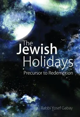 Sărbătorile evreiești: Precursor al răscumpărării - The Jewish Holidays: Precursor to Redemption