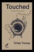 Touched - Povestiri scurte fantastice - Touched - Fantastical Short Stories