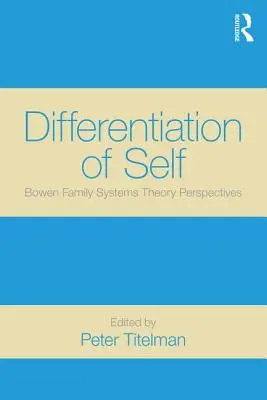 Diferențierea sinelui: Perspectivele teoriei sistemelor familiale Bowen - Differentiation of Self: Bowen Family Systems Theory Perspectives