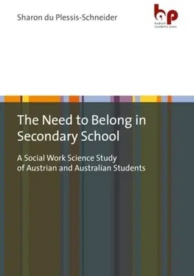 Nevoia de a aparține în școala secundară: Un studiu științific în domeniul asistenței sociale asupra elevilor austrieci și australieni - The Need to Belong in Secondary School: A Social Work Science Study of Austrian and Australian Students