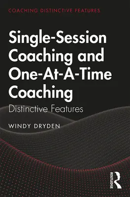 Coaching în ședință unică și coaching „o dată la timp”: Caracteristici distinctive - Single-Session Coaching and One-At-A-Time Coaching: Distinctive Features