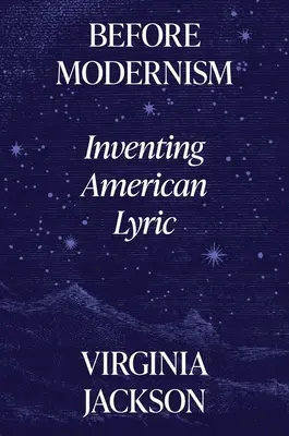 Înainte de modernism: inventarea liricii americane - Before Modernism: Inventing American Lyric