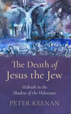 Moartea lui Iisus evreul: Midrash în umbra Holocaustului - The Death of Jesus the Jew: Midrash in the Shadow of the Holocaust