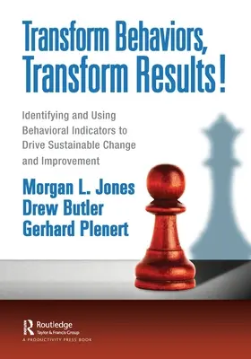 Transformarea comportamentelor, transformarea rezultatelor!: Identificarea și utilizarea indicatorilor comportamentali pentru a determina schimbări și îmbunătățiri durabile - Transform Behaviors, Transform Results!: Identifying and Using Behavioral Indicators to Drive Sustainable Change and Improvement