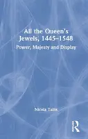 Toate bijuteriile reginei, 1445-1548: Putere, Majestate și Afișaj - All the Queen's Jewels, 1445-1548: Power, Majesty and Display