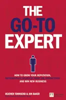 Go-To Expert, The - Cum să vă creșteți reputația, să vă diferențiați de concurență și să câștigați noi afaceri - Go-To Expert, The - How to Grow Your Reputation, Differentiate Yourself From the Competition and Win New Business