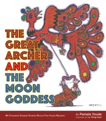 Marele Arcaș și Zeița Lunii: Seria mea preferată de povești chinezești - The Great Archer and the Moon Goddess: My Favourite Chinese Stories Series