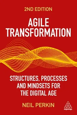 Agile Transformation: Structuri, procese și mentalități pentru era digitală - Agile Transformation: Structures, Processes and Mindsets for the Digital Age