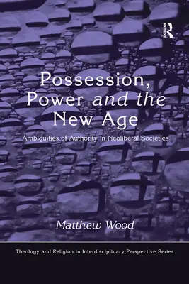 Posesiune, putere și New Age: Ambiguitatea autorității în societățile neoliberale - Possession, Power and the New Age: Ambiguities of Authority in Neoliberal Societies