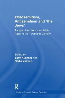 Filosemitism, antisemitism și „evrei”: Perspectives from the Middle Ages to the Twentieth Century - Philosemitism, Antisemitism and 'The Jews': Perspectives from the Middle Ages to the Twentieth Century