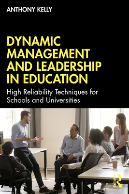 Management dinamic și leadership în educație: Tehnici de înaltă fiabilitate pentru școli și universități - Dynamic Management and Leadership in Education: High Reliability Techniques for Schools and Universities
