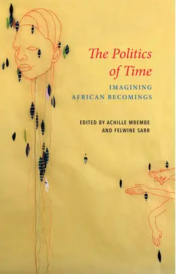 Politica timpului: imaginarea devenirilor africane - The Politics of Time: Imagining African Becomings