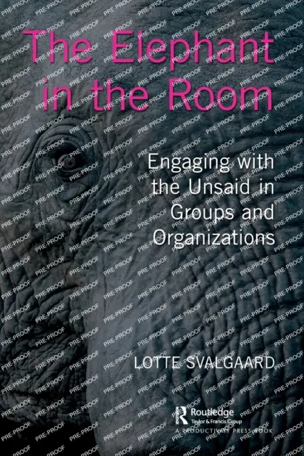 Elefantul din cameră: Angajarea cu ceea ce nu se spune în grupuri și organizații - The Elephant in the Room: Engaging with the Unsaid in Groups and Organizations