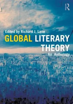 Teoria literară globală: O antologie - Global Literary Theory: An Anthology