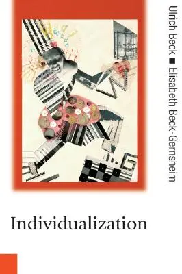 Individualizarea: Individualismul instituționalizat și consecințele sale sociale și politice - Individualization: Institutionalized Individualism and Its Social and Political Consequences