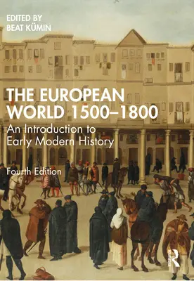 Lumea europeană 1500-1800: O introducere în istoria modernă timpurie - The European World 1500-1800: An Introduction to Early Modern History