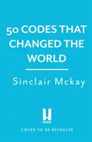 50 de coduri care au schimbat lumea - . . . și șansa ta de a le rezolva! - 50 Codes that Changed the World - . . . And Your Chance to Solve Them!