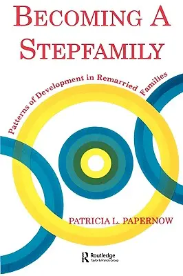 Devenirea unei familii vitrege: Modele de dezvoltare în familiile recăsătorite - Becoming a Stepfamily: Patterns of Development in Remarried Families