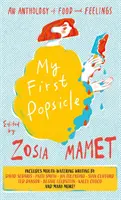 Prima mea înghețată - O antologie a mâncării și sentimentelor - My First Popsicle - An Anthology of Food and Feelings
