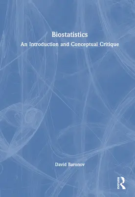 Biostatistică: O introducere și o critică conceptuală - Biostatistics: An Introduction and Conceptual Critique