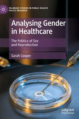 Analiza de gen în asistența medicală - Politica sexului și a reproducerii - Analysing Gender in Healthcare - The Politics of Sex and Reproduction