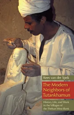 Vecinii moderni ai lui Tutankhamon: Istorie, viață și muncă în satele din Cisiordania Tebei - The Modern Neighbors of Tutankhamun: History, Life, and Work in the Villages of the Theban West Bank
