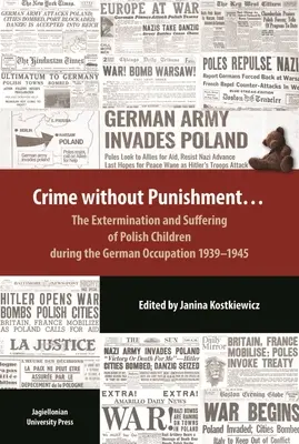 Crimă fără pedeapsă: Exterminarea și suferința copiilor polonezi în timpul ocupației germane, 1939-1945 - Crime Without Punishment: The Extermination and Suffering of Polish Children During the German Occupation, 1939-1945