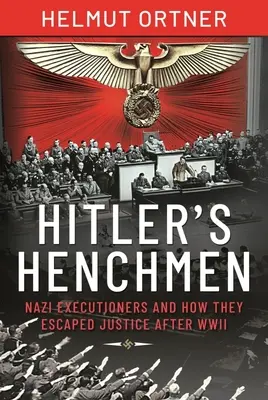 Slugile lui Hitler: Executorii naziști și modul în care au scăpat de justiție după cel de-al Doilea Război Mondial - Hitler's Henchmen: Nazi Executioners and How They Escaped Justice After WWII